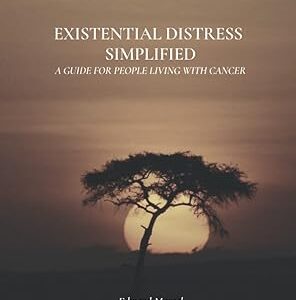 EXISTENTIAL DISTRESS - SIMPLIFIED: A GUIDE FOR PEOPLE LIVING WITH CANCER